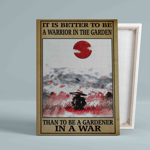 It Is Better To Be A Warrior In The Garden Gift Canvas QT302537Eh