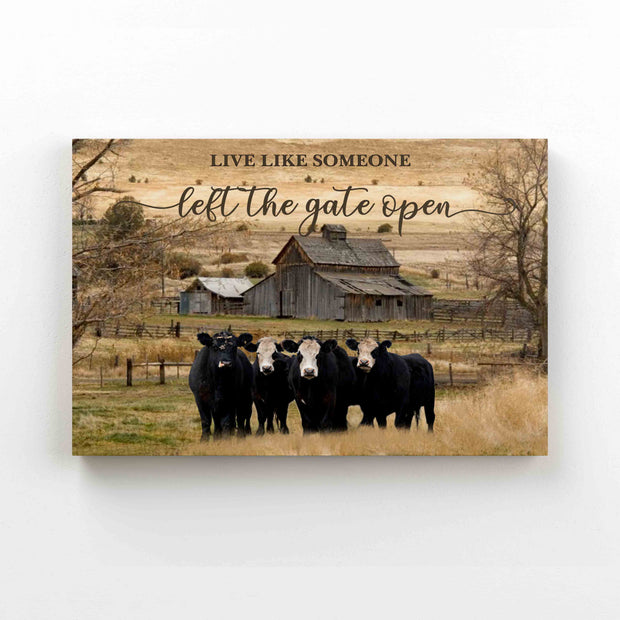 Live Like Someone Left The Gate Open Black Cow Farm Canvas QT303281Ei