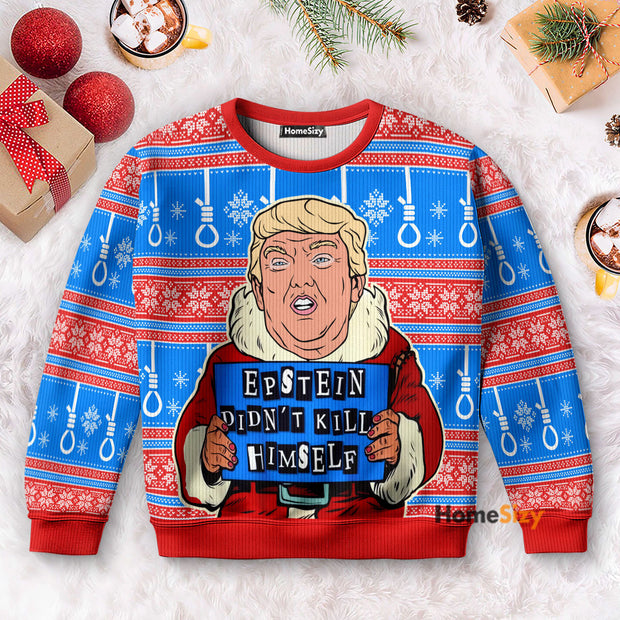 Trump Epstein Didn't Kill Himself - 3D Ugly Christmas Sweater