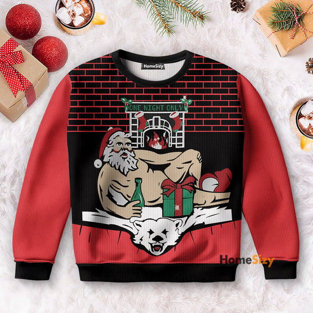 One Night Only Santa Funny - Christmas Gift For Adults - 3D Ugly Christmas Sweater QT309490