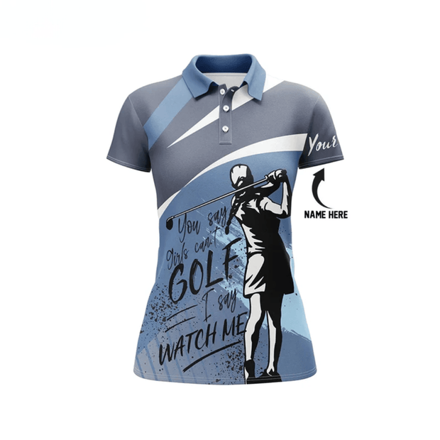 Custom Name You Say Girls Can't Gofl I Say Watch Me - Personalized Women Polo