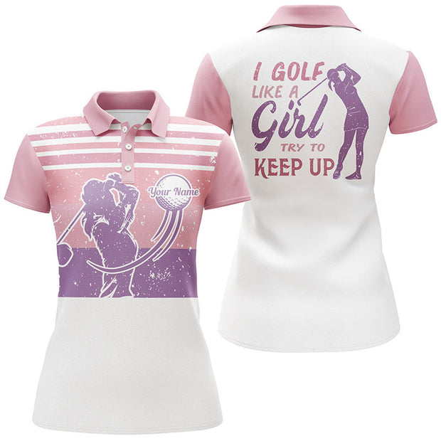 Custom Name I Golf Like A Girl Try To Keep Up - Personalized Women Polo