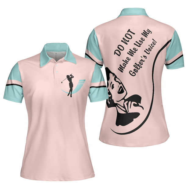 Do Not Make Me Use My Golfer's Voice Golf - Women Polo