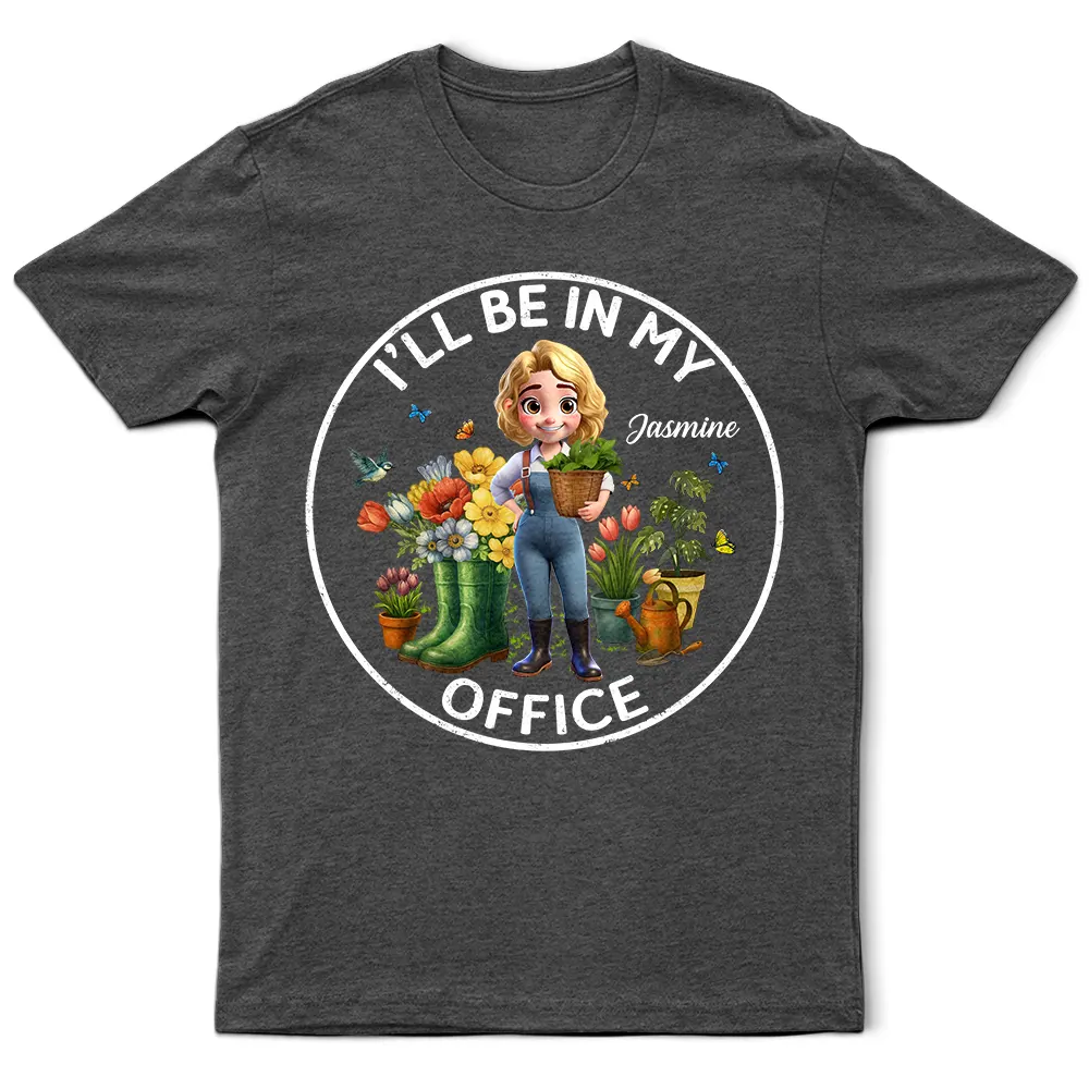 I_llBeInMyOfficeGardeningWoman PersonalizedTShirt TS827 CLA1191 MkDef