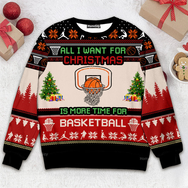All I Want For Christmas Is More Time For Basketball - 3D Ugly Christmas Sweater QT309204