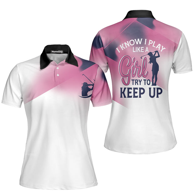 I Know I Play Like A Girl Try To Keep Up Short Sleeve Women Polo Shirt QT301189Lc