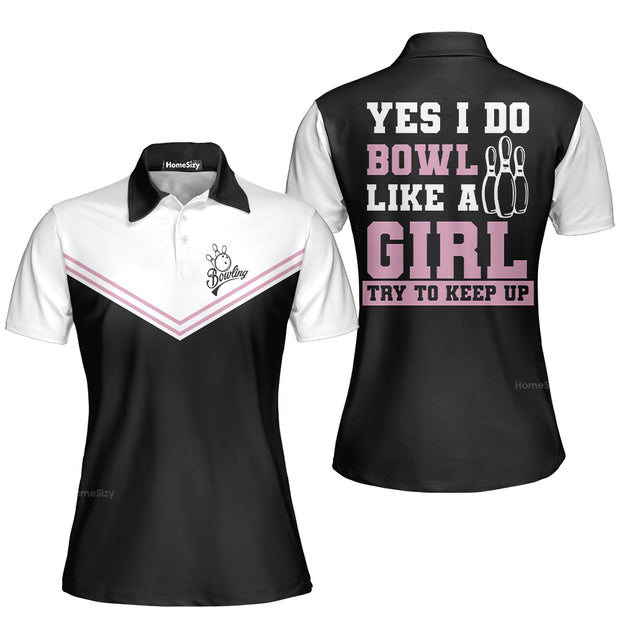 Yes I Do Bowl Like A Girl Try To Keep Up Bowling Short Sleeve Women Polo Shirt, Bowling Shirt For Ladies QT303195Lc