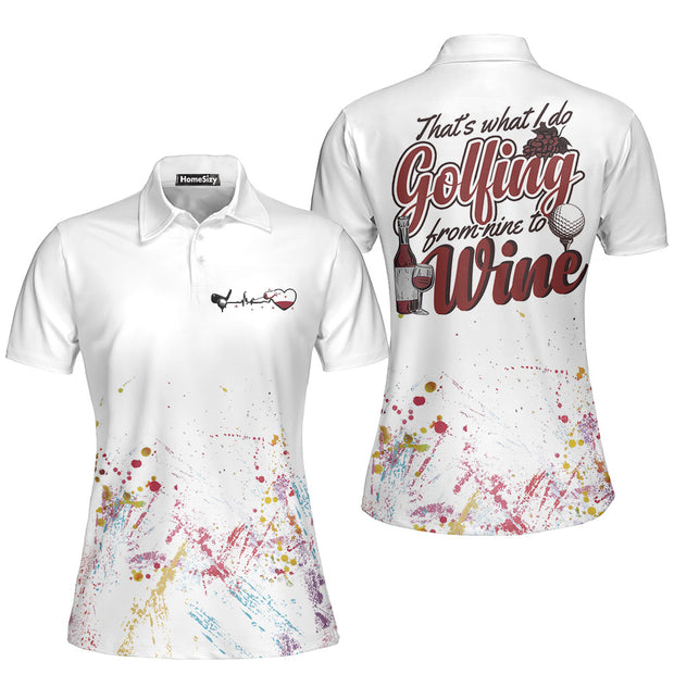 Golf From Nine To Wine Is What I Do Golf Women Polo Shirt