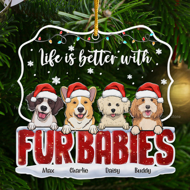Life Is Better With Fur Babies - Gift For Pet Lovers - Personalized Acrylic Ornament - CL39 NH96