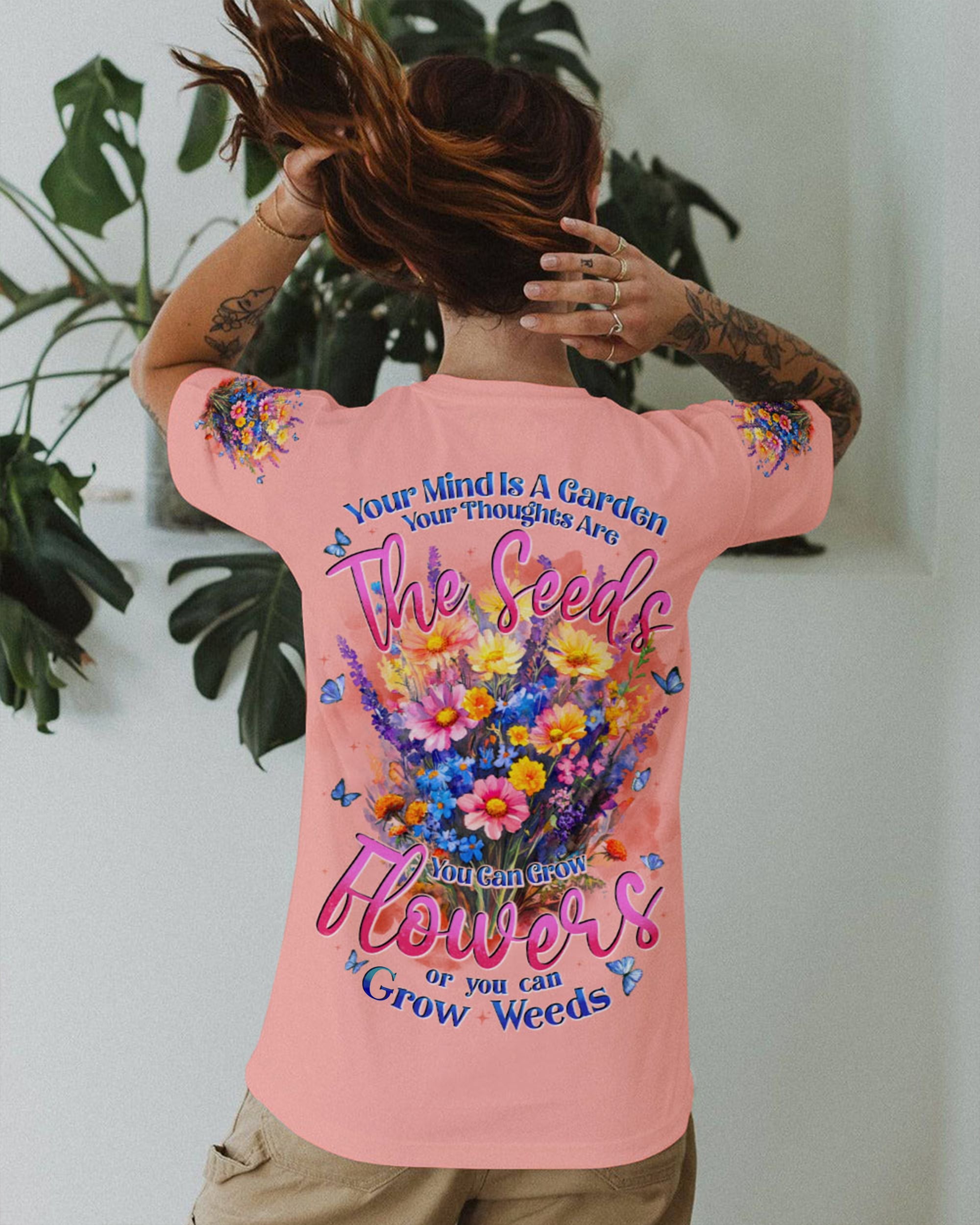 Your Mind Is a Garden You can grow Flowers or Weeds Floral Graphic with Positive AOP Shirts _4_ cxKf0