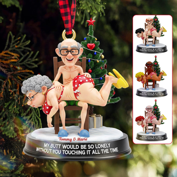My Butt Would Be So Lonely Without You Touching It All The Time - Personalized Acrylic Ornament - Christmas Gift For Couple HH01
