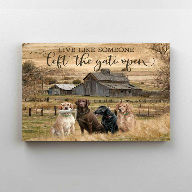 Live Like Someone Left The Gate Open Labrador Retriever Farm Canvas QT309602