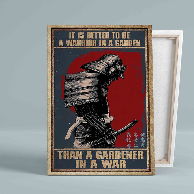 It Is Better To Be A Warrior In A Garden Samurai Gardening Gift Canvas QT305901Eg