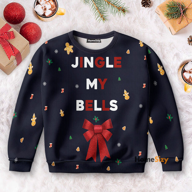 Jingle My Bells - Christmas Gift For Adults - Ugly Christmas Sweater QT309348