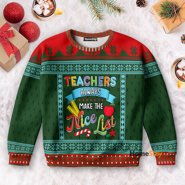 Teacher Always Make The Nice List - Christmas Gift For Adults - 3D Ugly Christmas Sweater QT5120402