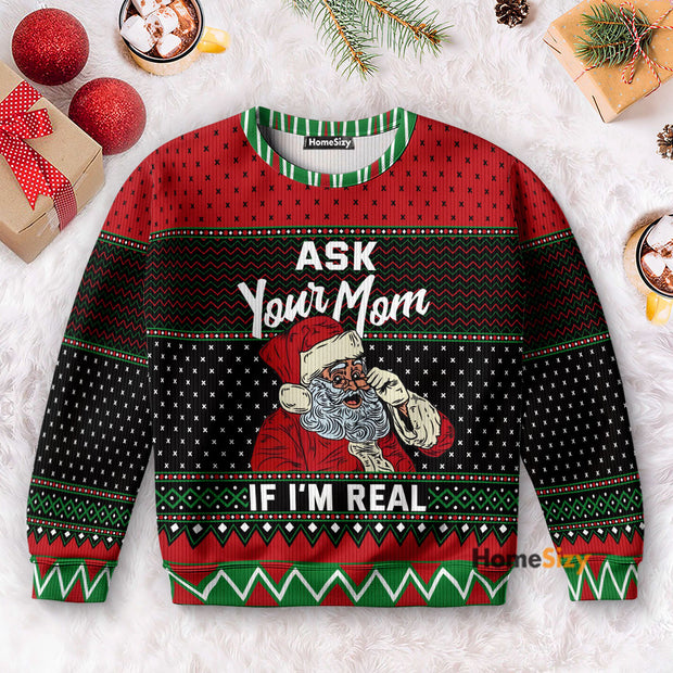 Ask Your Mom If I'm Real Santa - Christmas Gift For Adults - 3D Ugly Christmas Sweater