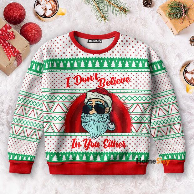 I Don't Believe In You Either Santa - Christmas Gift For Adults - 3D Ugly Christmas Sweater
