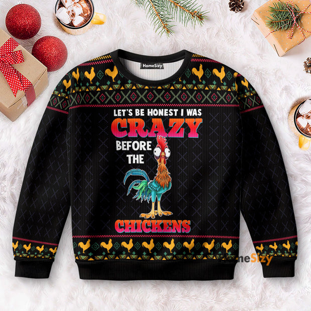 Let's Be Honest I Was Crazy Before The Chickens - 3D Ugly Christmas Sweater PN112747