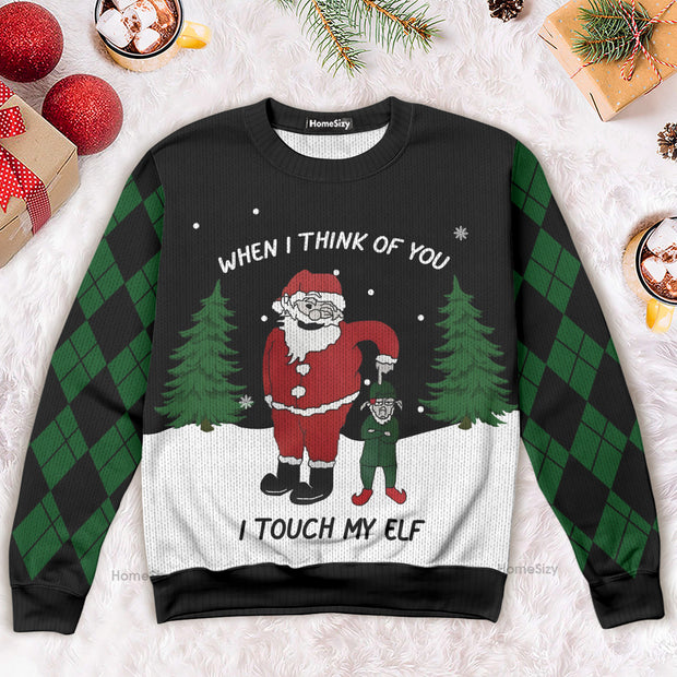 When I Think Of You I Touch My Elf Ugly Christmas Sweater 3D Printed Best Gift For Xmas Adult QT4120203