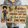 Be Aware A Crazy Chicken Lady And Her Peckers Live Here Personalized Metal Sign_4
