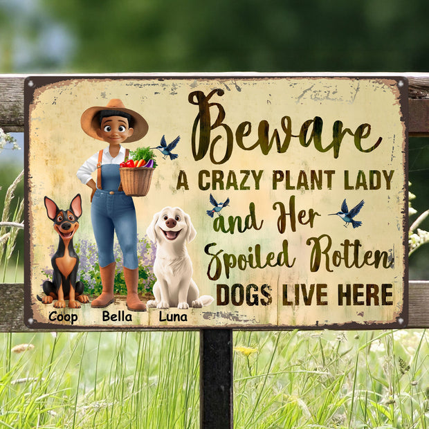 Beware A Crazy Plant Lady & Her Spoiled Rotten Dogs Live Here   - Personalized Metal Sign - Gift For Garden Lovers