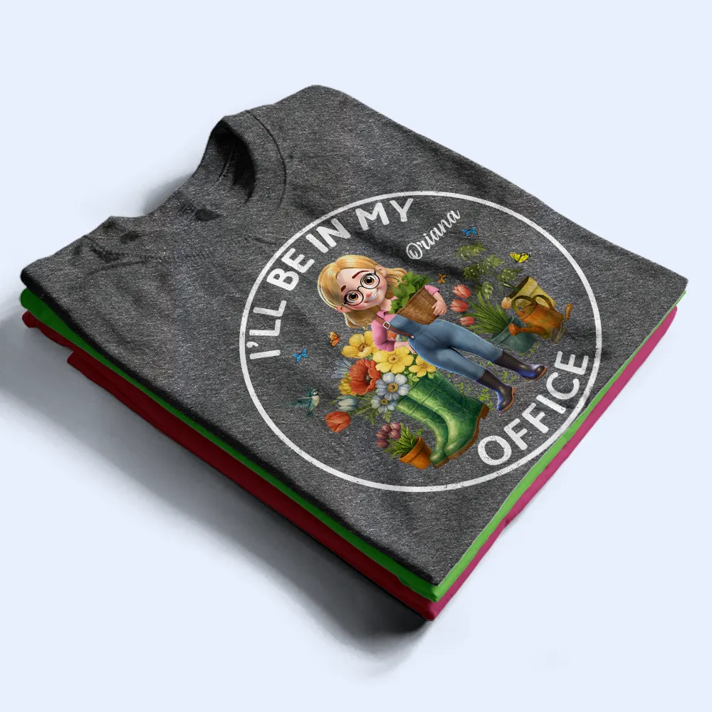 I_llBeInMyOfficeGardeningWoman PersonalizedTShirt TS827 CLA1191 Mk1
