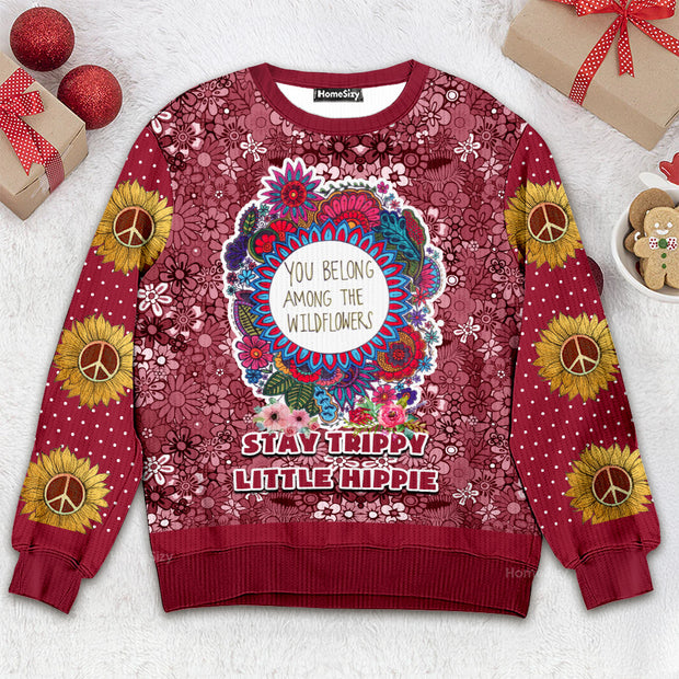 You Belong Among The Wildflowers Stay Trippy Little Hippie - 3D Ugly Christmas Sweater QT309772