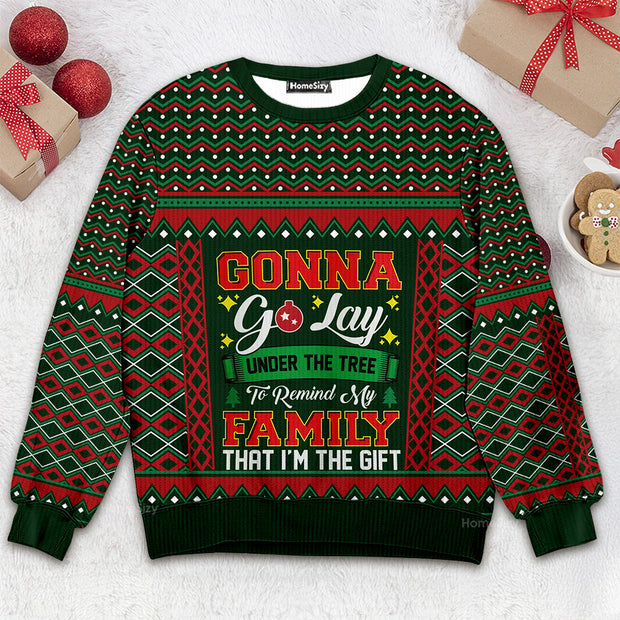 Gonna Go Lay Under The Tree To Remind My Family That I'm A Gift Ugly Sweater QT4112701