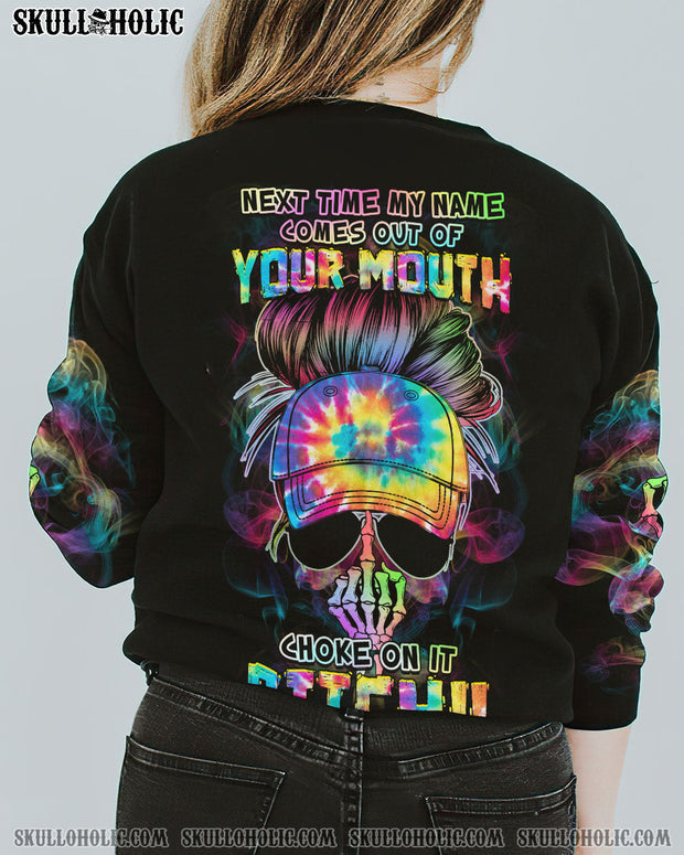 Next Time My Name Comes Out of Your Mouth, Choke On It B - Sarcastic Tie Dye Graphic - AOP Shirts