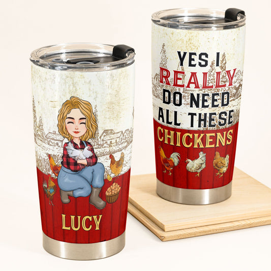 Yes I Really Do Need All These Chickens Personalized Tumbler Cup Birthday Loving Gift For Farmer Chicken Lovers_1_2f9ce38b bbd3 46ef b567 45bf6949a667