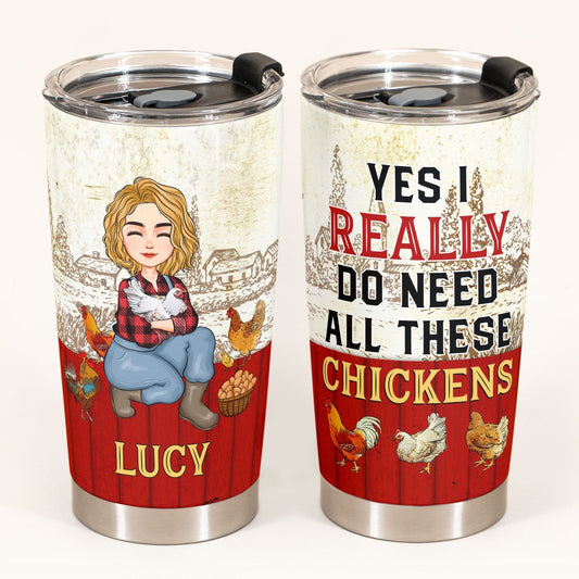Yes I Really Do Need All These Chickens Personalized Tumbler Cup Birthday Loving Gift For Farmer Chicken Lovers_2_a6b49cf2 05fc 42c1 9307 384997c623ea