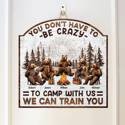 You Don_t Have To Be Crazy To Camp With Us Personalized Custom Shaped Wood Sign2_02a444c9 ecdd 49b9 88fb d7e50f493373