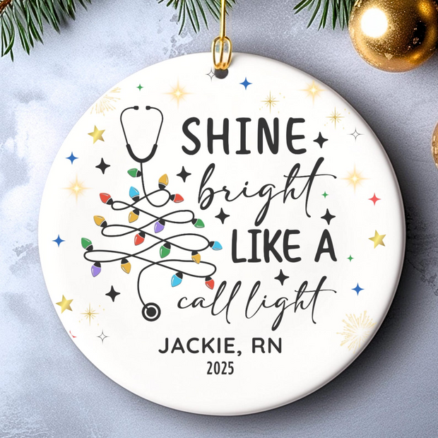 Shine Bright Like A Call Light Funny Nurse - Personalized Ceramic Ornament - Christmas Gift For Nurse, CNA, Healthcare Worker HN02
